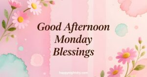 Monday Afternoon Blessings