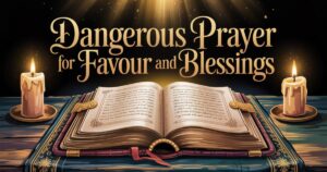 Dangerous Prayer for Favour and Blessings