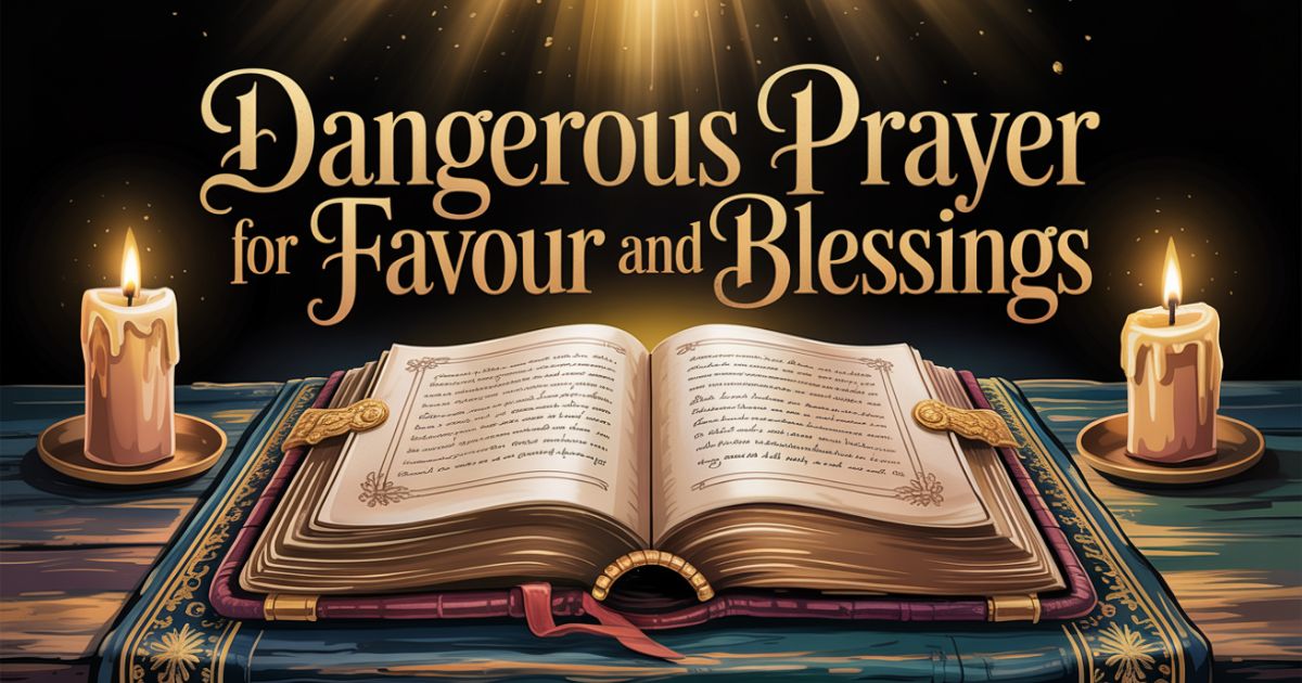 Dangerous Prayer for Favour and Blessings